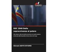 RDC 2040 Dalla sopravvivenza al potere: Libro bianco sulla sovranità economica e la trasformazione strutturale della Repubblica Democratica del Congo