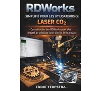 RDWORKS SIMPLIFIÉ POUR LES UTILISATEURS DE LASER CO₂: Optimisation des RDWorks pour des projets de découpe laser précise et de gravure