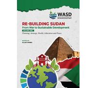 Re-Building Sudan: From War to Sustainable Development: Planning, Strategy, Health, Education and Peace: 1
