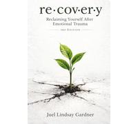 re·cov·er·y: Reclaiming Yourself After Emotional Trauma (3rd Edition)