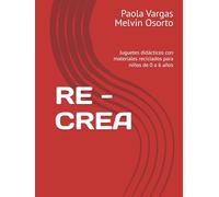 RE - CREA: Juguetes didácticos con materiales reciclados para niños de 0 a 6 años
