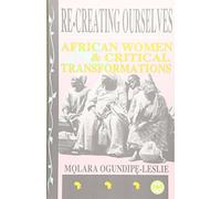 Re-Creating Ourselves: African Women & Critical Transformations