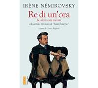 Re di un'ora & altri testi inediti col capitolo ritrovato di «Suite francese»