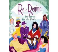 Re e regine. Il libro segreto della vita a corte