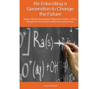 Re-Educating a Generation to Change the Future: History, Mental Emancipation, Reparatory Justice, and the Struggle for African and Caribbean Economic Power