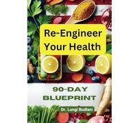Re-Engineer Your Health: 90-day Blueprint