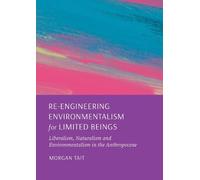 Re-Engineering Environmentalism for Limited Beings: Liberalism, Naturalism and Environmentalism in the Anthropocene (1)