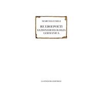 Libri Marcello Meli - Re Eroi Poeti. Lezioni Di Filologia Germanica