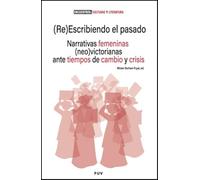 (Re)Escribiendo el pasado: Narrativas femeninas (neo)victorianas ante tiempos de cambio y crisis: 4
