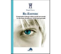 Re-esistere. Comprendere il disagio adolescenziale prevedendo le varie forme di malessere e di devianza giovanile