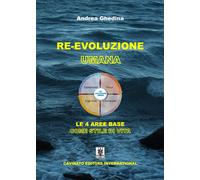 Re-Evoluzione umana. Le 4 aree base come stile di vita - Ghedina Andrea