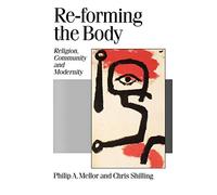 Re-forming the Body: Religion, Community and Modernity