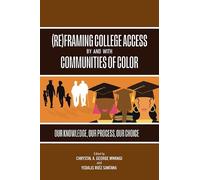 Re)framing College Access by and With Communities of Color: Our Knowledge, Our Process, Our Choice