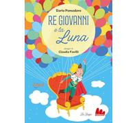 Re Giovanni e la luna. Ediz. ad alta leggibilità
