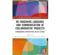 Re-imagining Language and Communication in Collaborative Projects: Ethnographic Perspectives on the Future