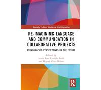 Re-imagining Language and Communication in Collaborative Projects: Ethnographic Perspectives on the Future