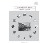 Re-Imagining the Museum: Beyond the Mausoleum