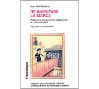 Re-inventare la marca. Potranno le grandi marche sopravvivere al nuovo mercato?