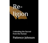 Re-ligion: Unbinding the Sacred from the Human