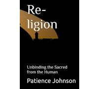 Re-ligion: Unbinding the Sacred from the Human