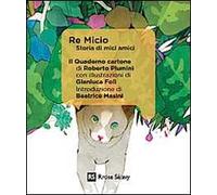 Re Micio. Storia di mici amici. Ediz. illustrata