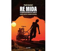 Re Mida. La mercificazione del pianeta. Lavoro e natura, economia ed ecolo...