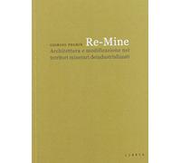 Re-Mine. Architettura e modificazione nei territori minerari deindustrializzati