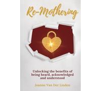 Re-Mothering: Unlocking the benefits of being heard, acknowledged and understood