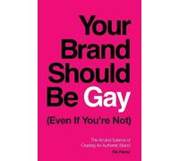 Re Perez Your Brand Should Be Gay (Even If You're Not) (Tascabile)