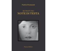 Re profumo. Note di testa - Fronzoni Fulvio