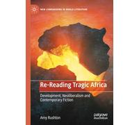 Re-Reading Tragic Africa: Development, Neoliberalism and Contemporary Fiction