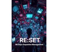 RE:SET: 90-Day Dopamine Management & Digital Detox for Mental Clarity