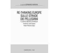 Re-Thinking Europe. Sulle strade dei pellegrini il santo medico di Mosca: Friedrich Josef Haass / Fëdor Petrovic Gaaz
