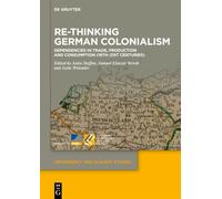 Re-Thinking German Colonialism: Dependencies in Trade, Production and Consumption (16th-21st Centuries)