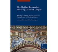 Re-thinking, re-making, re-living christian origins