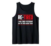 Re-Tired I Was Tired Yesterday And I’m Tired Again Today Canotta