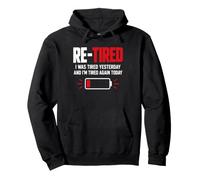 Re-Tired I Was Tired Yesterday And I’m Tired Again Today Felpa con Cappuccio