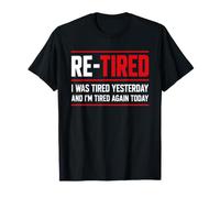 Re-Tired I Was Tired Yesterday And I’m Tired Again Today Maglietta