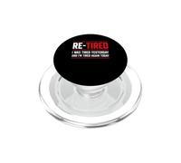 Re-Tired I Was Tired Yesterday And I’m Tired Again Today PopSockets PopGrip per MagSafe