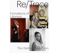 Re/Trace : Formations of Likeness, the Walther Collection