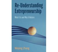 Re-Understanding Entrepreneurship: What It Is and Why It Matters