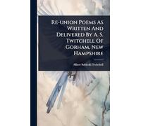 Re-union Poems As Written And Delivered By A. S. Twitchell Of Gorham, New Hampshire