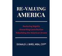 Re-Valuing America: Restoring Dignity, Rewarding Contribution and Rebuilding the American Dream: 1