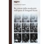 Re-visioni della modernità. L'opera di Irmgard Keun - Perrone Capano Lucia