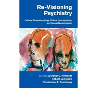 Re-Visioning Psychiatry: Cultural Phenomenology, Critical Neuroscience, an...