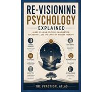 Re-Visioning Psychology Explained: James Hillman on Soul, Imagination, Archetypes, and the Limits of Modern Therapy