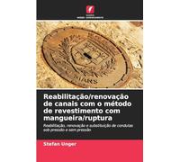 Reabilitação/renovação de canais com o método de revestimento com mangueira/ruptura: Reabilitação, renovação e substituição de condutas sob pressão e sem pressão