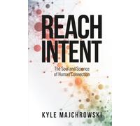 Reach Intent: The Soul and Science of Human Connection