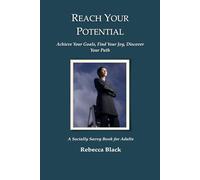 REACH YOUR POTENTIAL: Achieve Your Goals, Find Your Joy, Discover Your Path