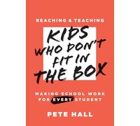 Reaching and Teaching Kids Who Don't Fit in the Box: Making School Work for Every Student (Support Every Student Who Doesn't Fit in the Box.)